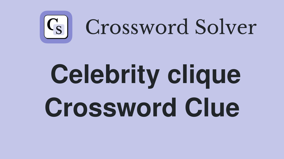 Celebrity clique crossword clue answers crossword solver